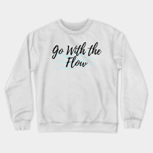 Go with the Flow - Motivational Affirmation Mantra Crewneck Sweatshirt